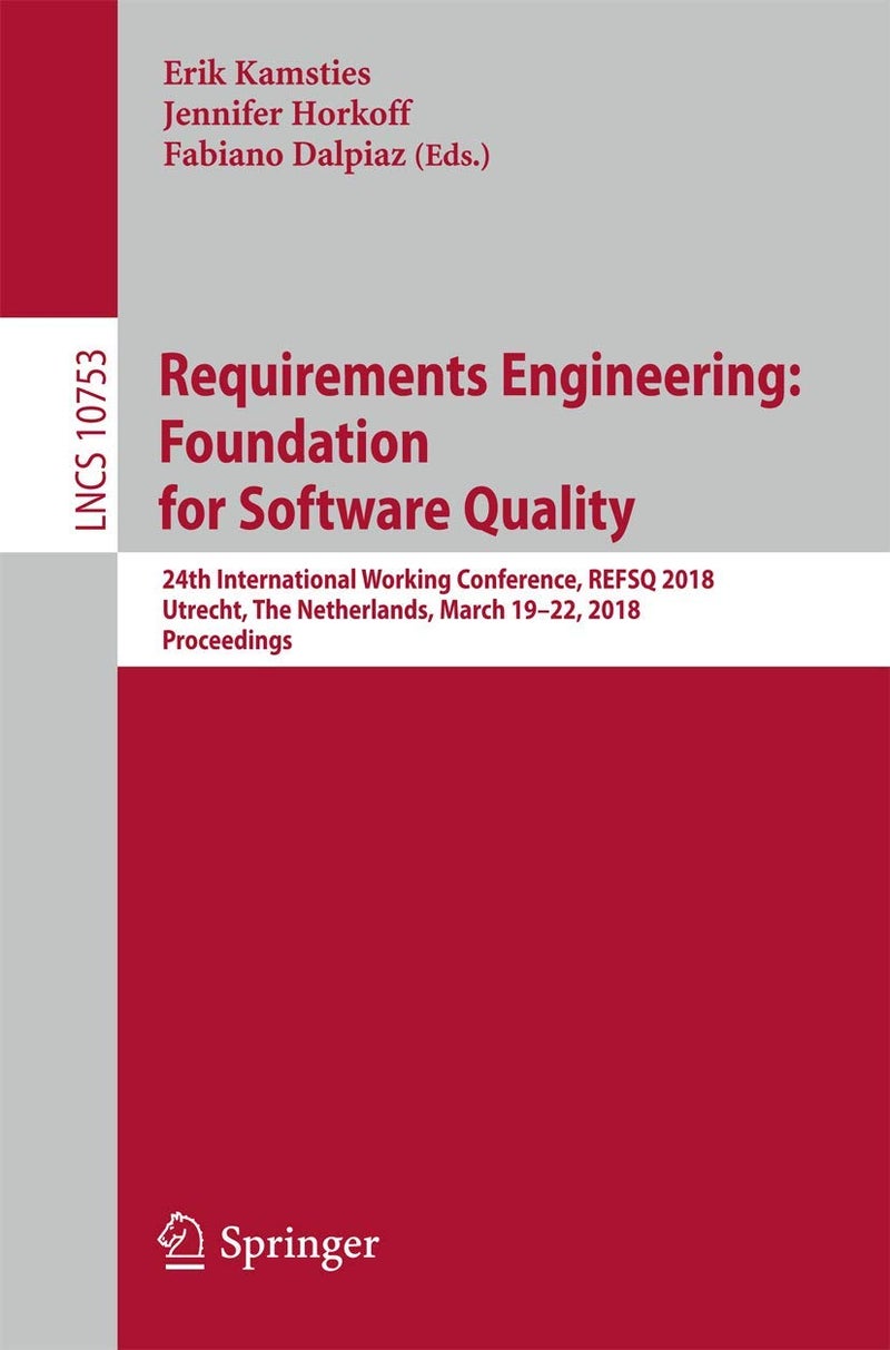 Requirements Engineering: Foundation for Software Quality : 24th International Working Conference, REFSQ 2018, Utrecht, The Netherlands, March 19-22, 2018, Proceedings