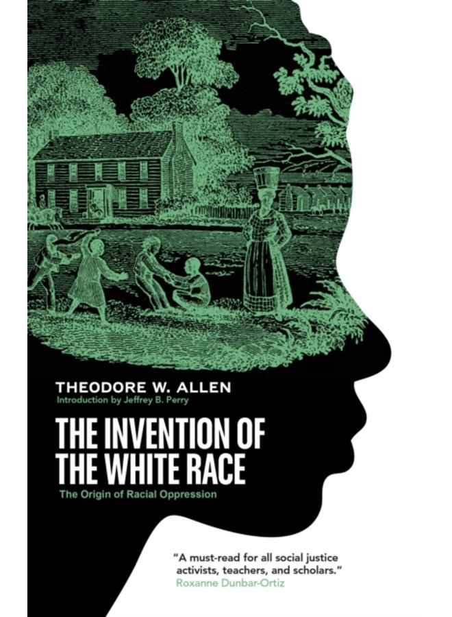 The Invention of the White Race : The Origin of Racial Oppression 