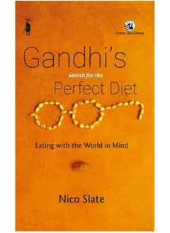 Gandhi's Search for the Perfect Diet: Eating with the World in Mind