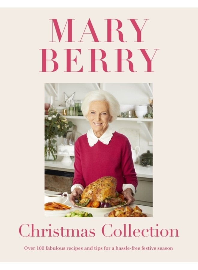 Mary Berry s Christmas Collection Over 100 fabulous recipes and tips for a hassle free festive season - Hardback