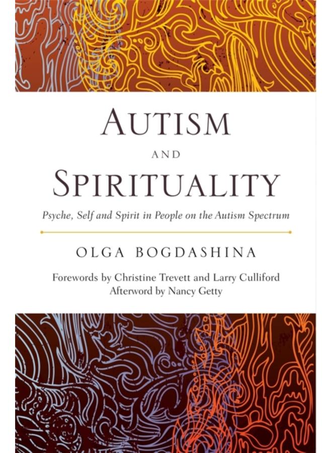 Autism and Spirituality : Psyche, Self and Spirit in People on the Autism Spectrum