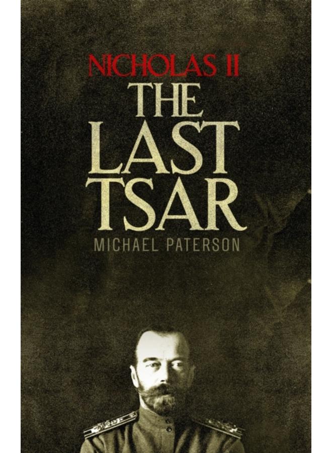 Nicholas II, The Last Tsar 