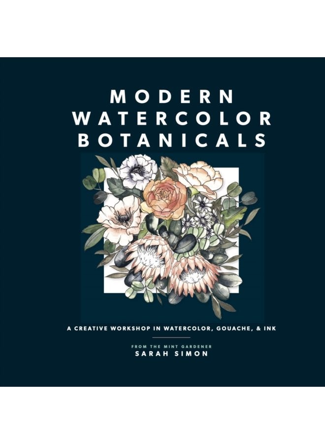 Modern Watercolor Botanicals A Creative Workshop in Watercolor Gouache Ink - Paperback