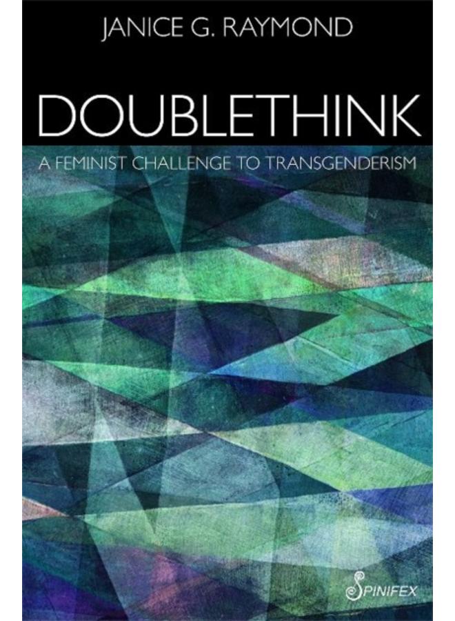Doublethink : A Feminist Challenge to Transgenderism 