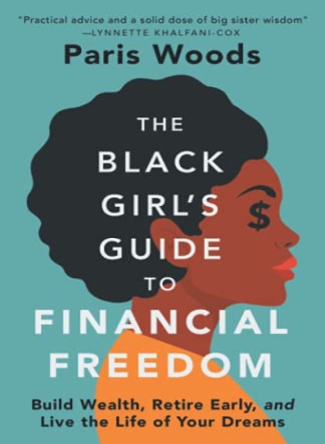 The Black Girls Guide To Financial Freedom Build Wealth Retire Early And Live The Life Of Your D by Woods, Paris Paperback 