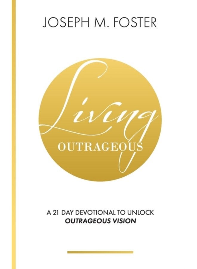 Living Outrageous A 21 Day Devotional To Unlock Outrageous Vision - Paperback