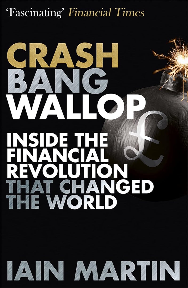 Crash Bang Wallop: The Inside Story of London's Big Bang and a Financial Revolution That Changed the World 