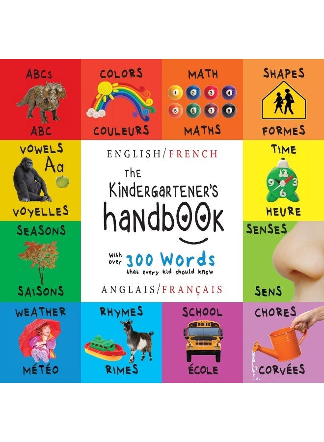 The Kindergartener's Handbook: Bilingual (English / French) (Anglais / Français) ABC's, Vowels, Math, Shapes, Colors, Time, Senses, Rhymes, Science, ... Early Readers: Children's Learning Books