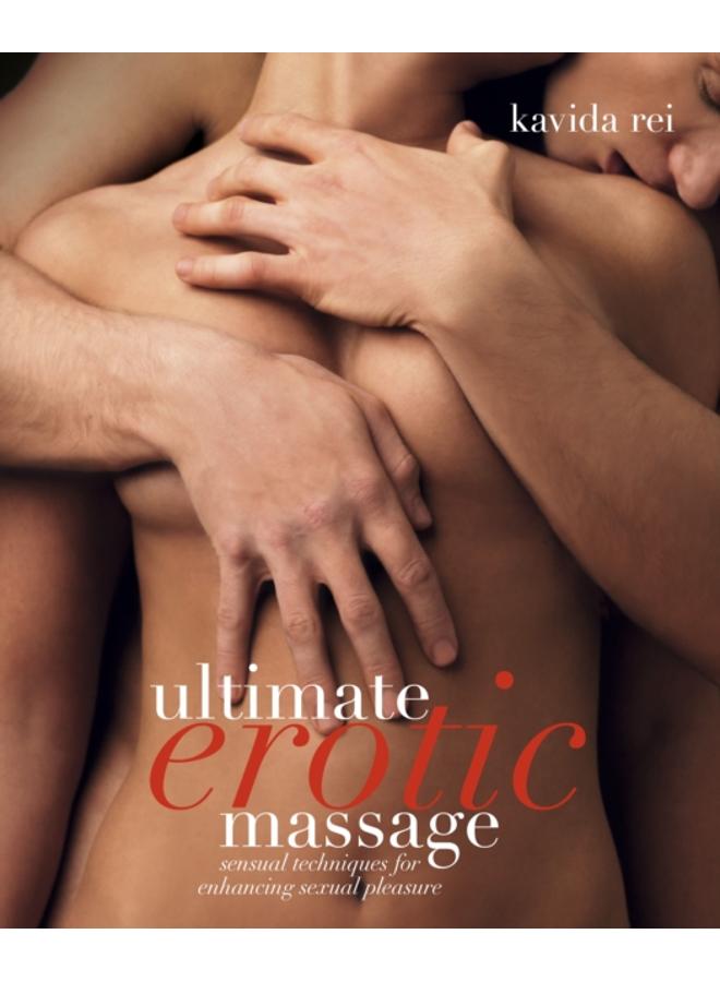 Ultimate Erotic Massage : Sensual Techniques for Enhancing Sexual Pleasure 