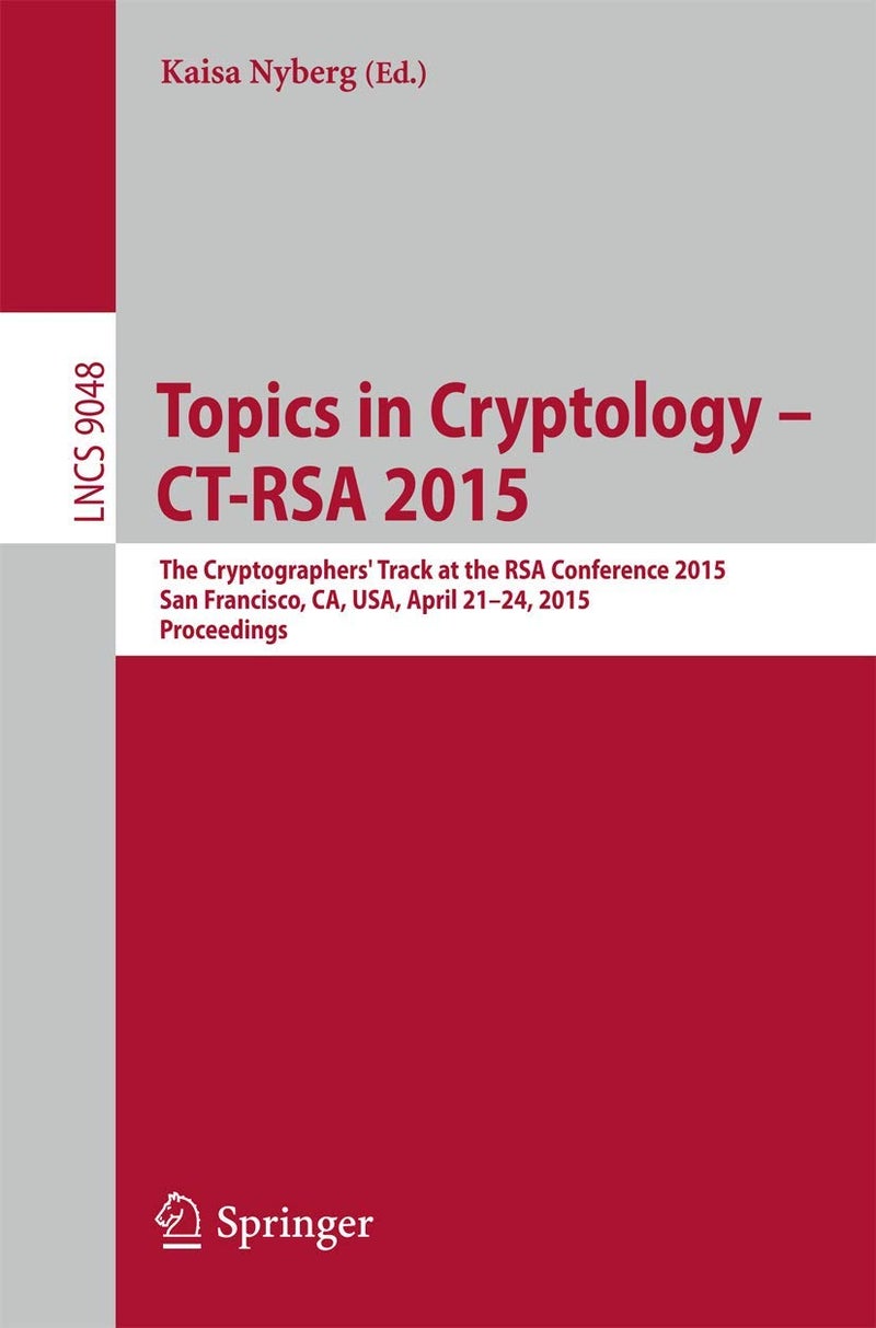 Topics in Cryptology -- CT-RSA 2015: The Cryptographer's Track at the RSA Conference 2015, San Francisco, CA, USA, April 20-24, 2015. Proceedings 