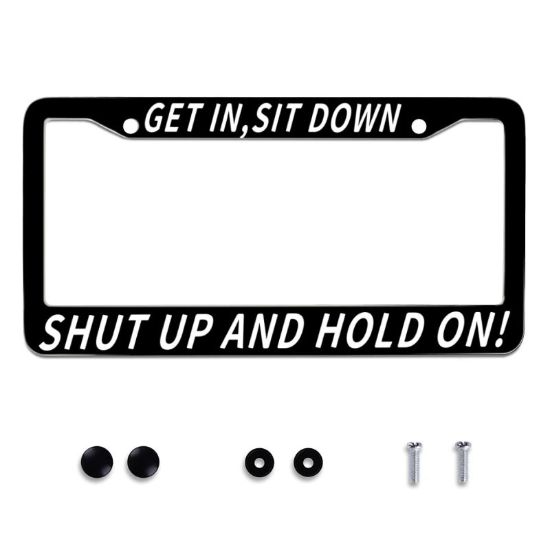 Omw2fyb Get in Sit Down Shut Up and Hold On Personalise License Plate Frames License Plate Frame Funny Car Universal Accessories Stainless Steel Cars Decor Fits Standard US Vehicles Size 122 x 6 - Image 3