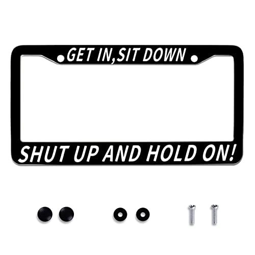 Omw2fyb Get in Sit Down Shut Up and Hold On Personalise License Plate Frames License Plate Frame Funny Car Universal Accessories Stainless Steel Cars Decor Fits Standard US Vehicles Size 122 x 6 - Image 1