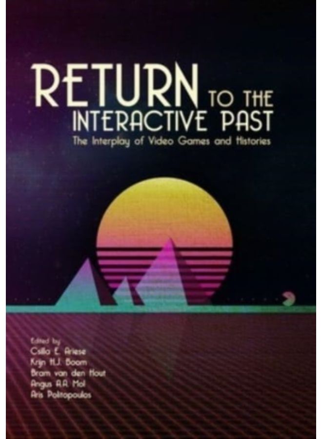 Return To The Interactive Past : The Interplay Of Video Games And Histories - Paperback 