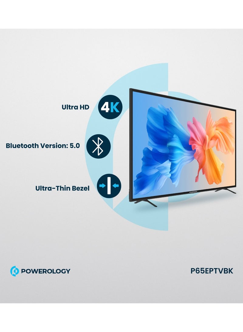 Powerology Smart TV 65" 4K Explosion-Proof with Ultra-Thin Bezel and Aviation Grade Tempered Glass / Wi-Fi / Bluetooth/10W Speaker/ Android 11/Android apps for Games & Streaming/ YouTube, Netflix & Shahid Streaming/Digital Satellite Broadcasting/4K Full Perspective UHD Display Smart TV with High-Resolution for Home Entertainment - Black - Image 3