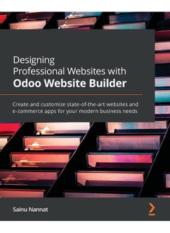 Packt Designing Professional Websites with Odoo Website Builder: Create and customize state-of-the-art websites and e-commerce apps for your modern business needs