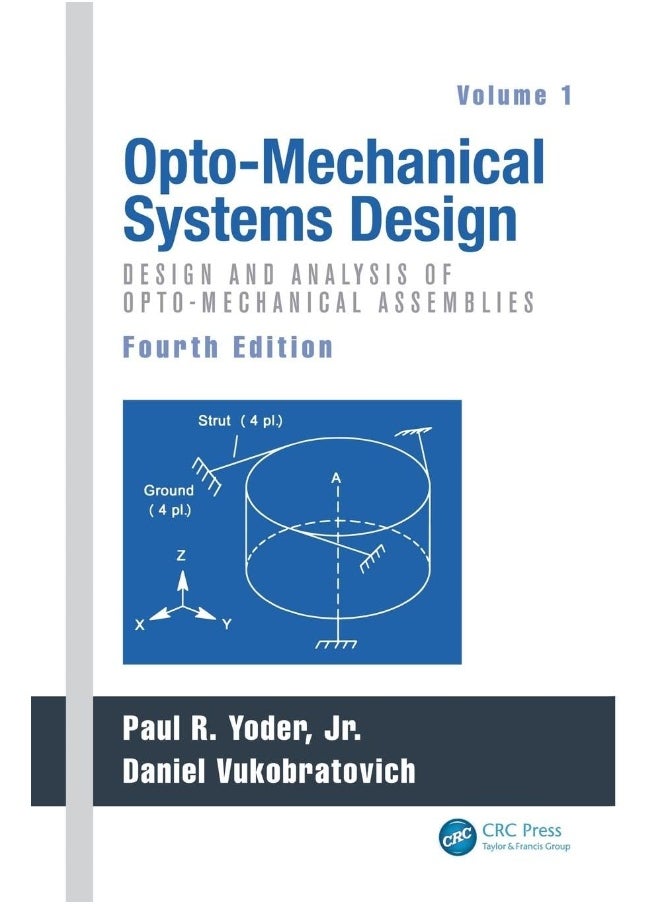 CRC Press Opto-Mechanical Systems Design, Volume 1: Design and Analysis of Opto-Mechanical Assemblies 