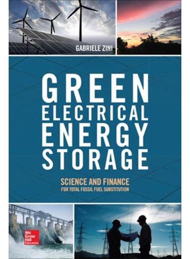 Green Electrical Energy Storage  Science and Finance for Total Fossil Fuel Substitution  Ed   1 