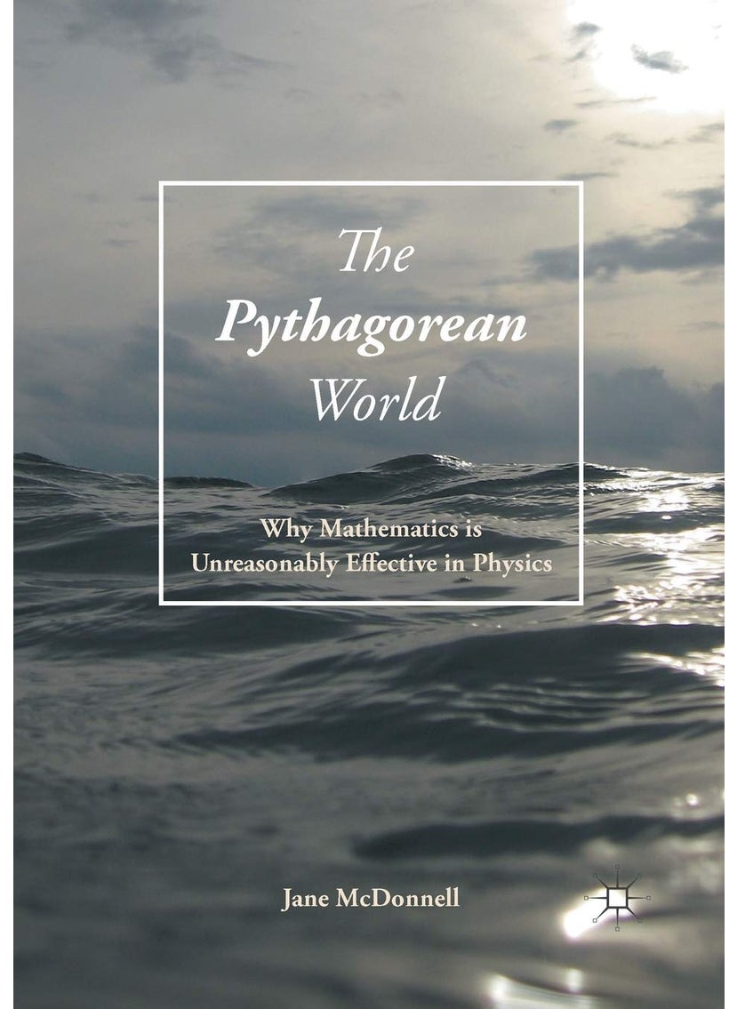 The Pythagorean World: Why Mathematics Is Unreasonably Effective In Physics 