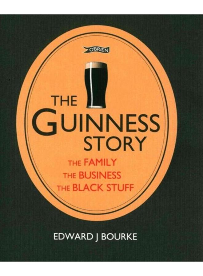 The Guinness Story : The Family, The Business and The Black Stuff