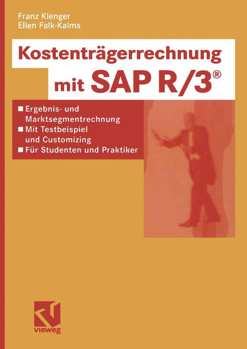 Kostenträgerrechnung mit SAP R/3®: Ergebnis- und Marktsegmentrechnung - mit Testbeispiel und Customizing - für Studenten und Praktiker