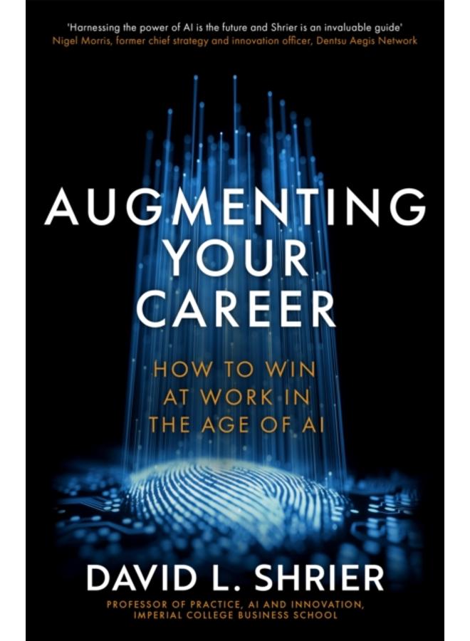 Augmenting Your Career : How to Win at Work In the Age of Artificial Intelligence 
