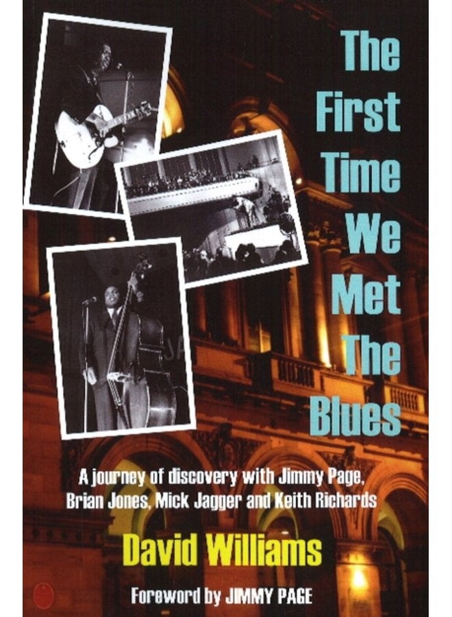 First Time We Met the Blues A Journey of Discovery with Jimmy Page Brian Jones Mick Jagger Keith Richards - Paperback