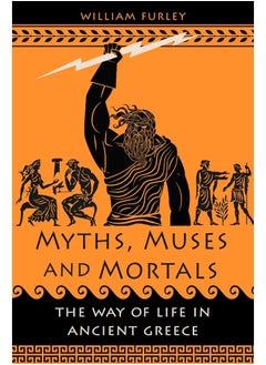 Myths, Muses and Mortals: The Way of Life in Ancient Greece 