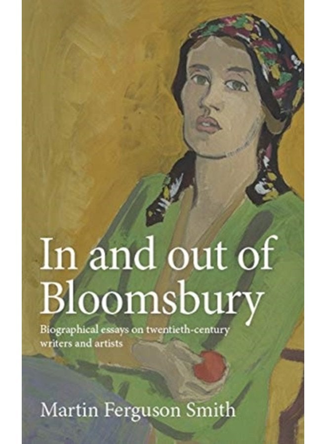 In and out of Bloomsbury Biographical Essays on Twentieth Century Writers and Artists - Hardback