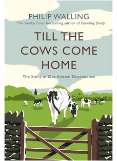 Till the Cows Come Home: The Story of Our Eternal Dependence 