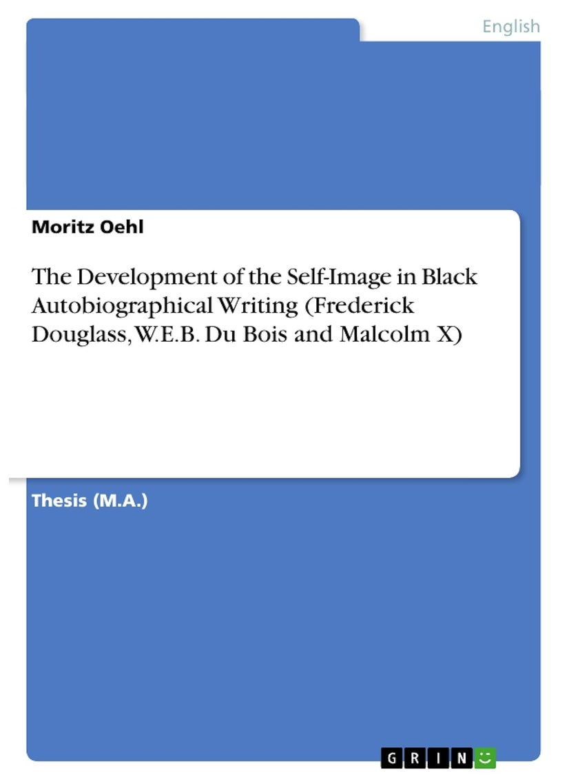 The Development of the Self-Image in Black Autobiographical Writing (Frederick Douglass, W.E.B. Du Bois and Malcolm X) 