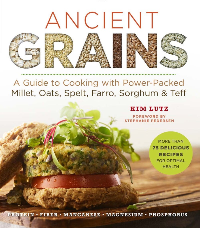 Ancient Grains: A Guide to Cooking with Power-Packed Millet, Oats, Spelt, Farro, Sorghum & Teff