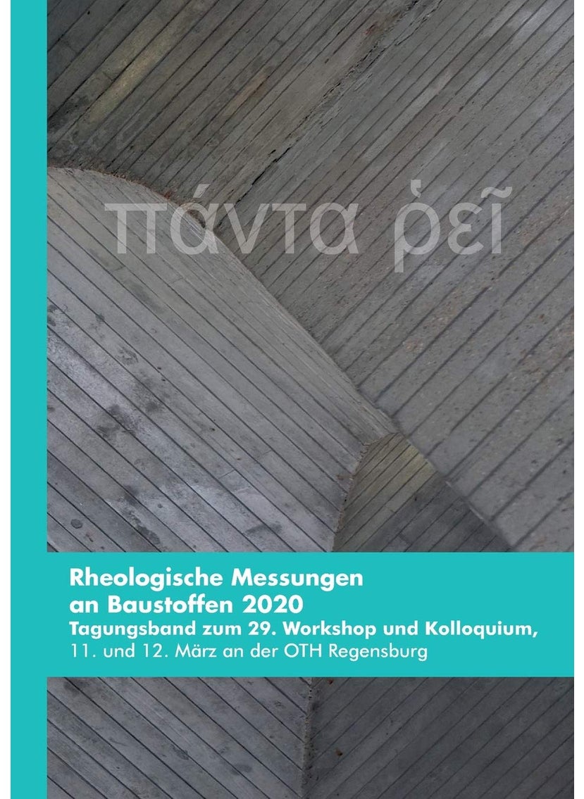 Rheologische Messungen an Baustoffen 2020: Tagungsband zum 29. Workshop und Kolloquium, 11. und 12. März an der OTH Regensburg 