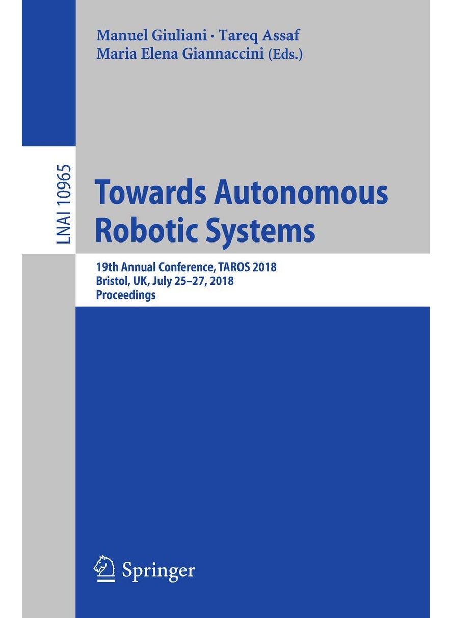 Towards Autonomous Robotic Systems: 19th Annual Conference, TAROS 2018, Bristol, UK July 25-27, 2018, Proceedings 