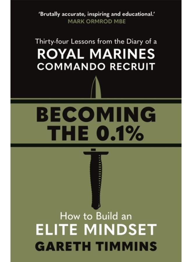 Becoming the 0.1% : Thirty-four lessons from the diary of a Royal Marines Commando Recruit
