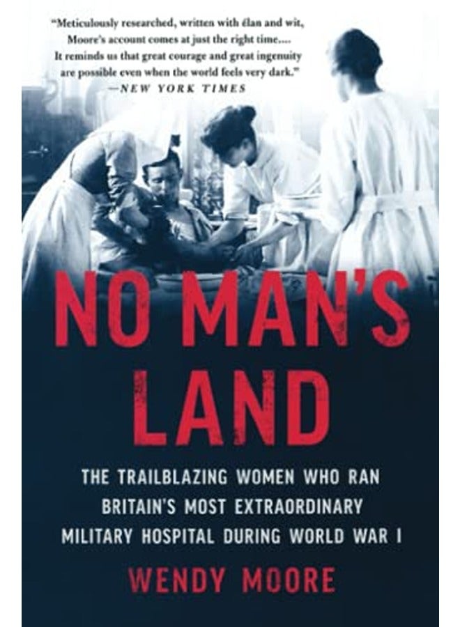 No Man's Land: The Trailblazing Women Who Ran Britain's Most Extraordinary Military Hospital During