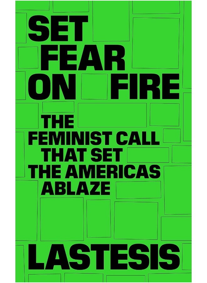 Set Fear on Fire: The Feminist Call That Set the Americas Ablaze 