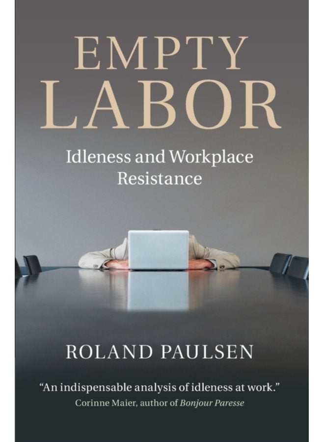 Empty Labor Idleness and Workplace Resistance - Paperback