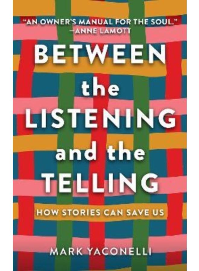 Between the Listening and the Telling : How Stories Can Save Us