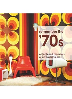 Do You Remember The 1970s: Objects and Moments of a Dynamic Era