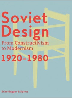Soviet Design : From Constructivism To Modernism. 1920-1980 