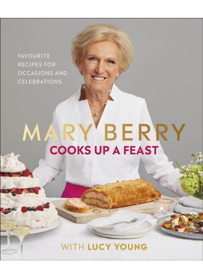 Mary Berry Cooks Up A Feast : Favourite Recipes for Occasions and Celebrations 