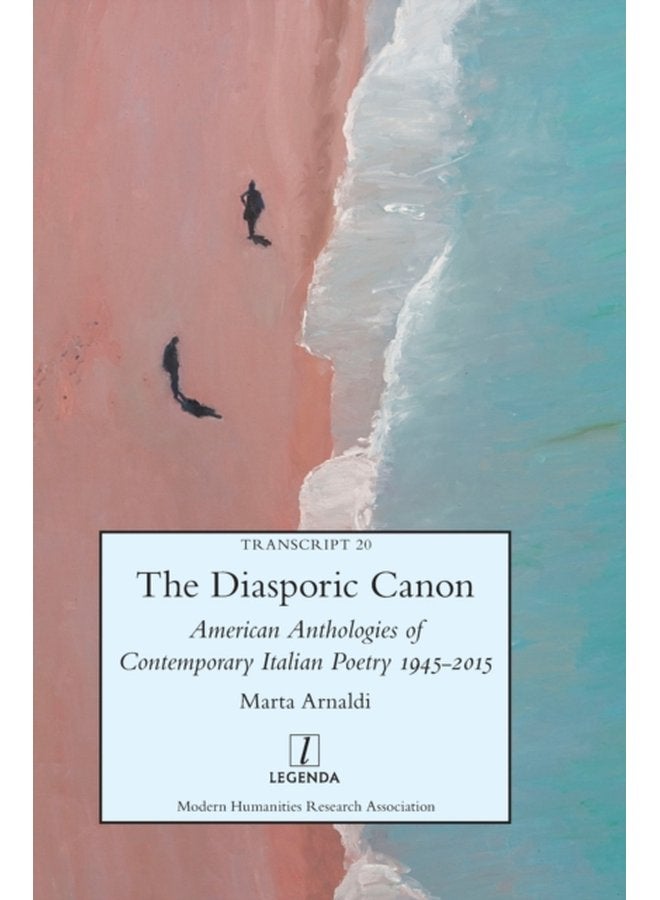 The Diasporic Canon American Anthologies of Contemporary Italian Poetry 1945 2015 20 - Hardback