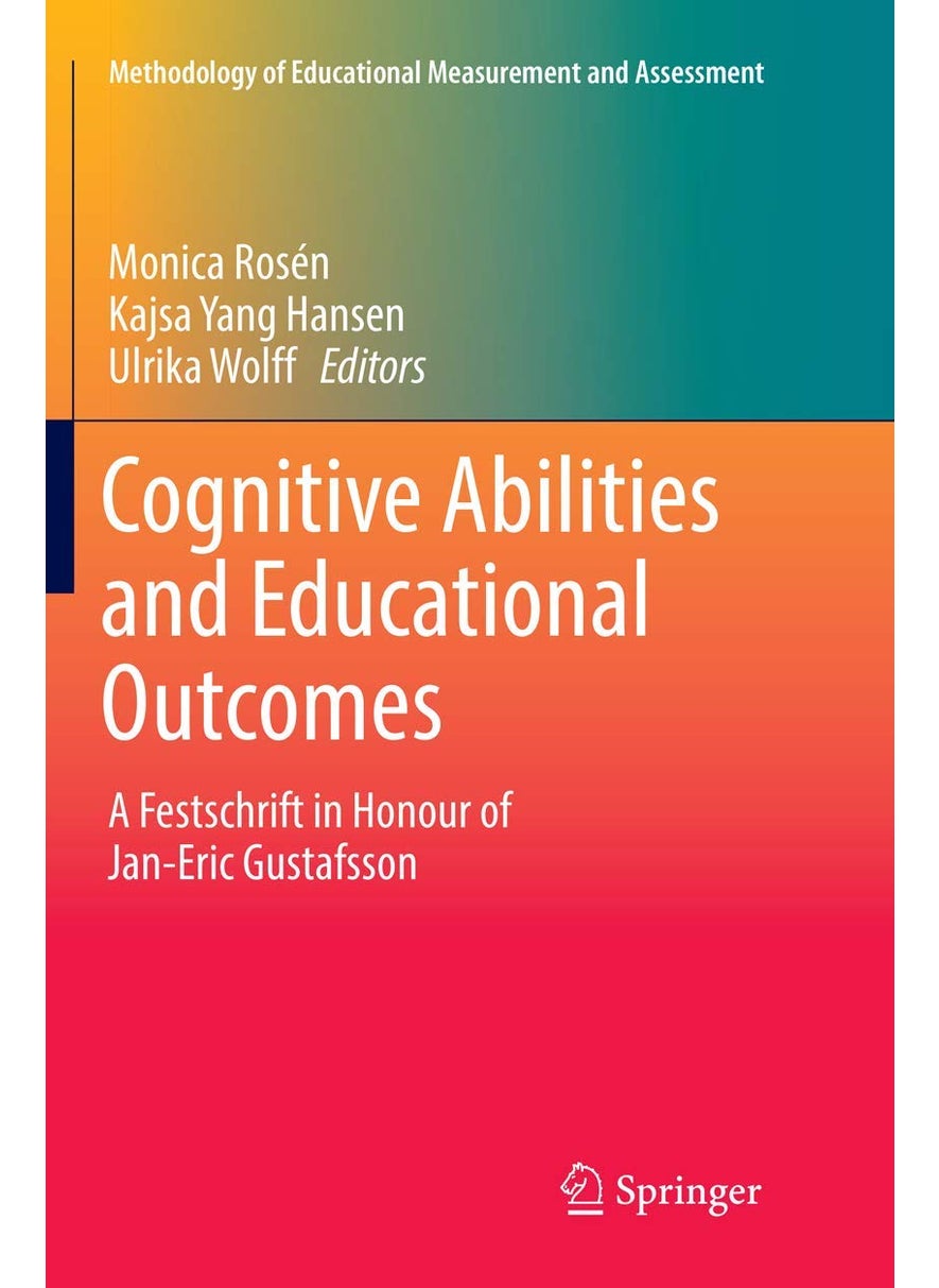 Cognitive Abilities and Educational Outcomes: A Festschrift in Honour of Jan-Eric Gustafsson 