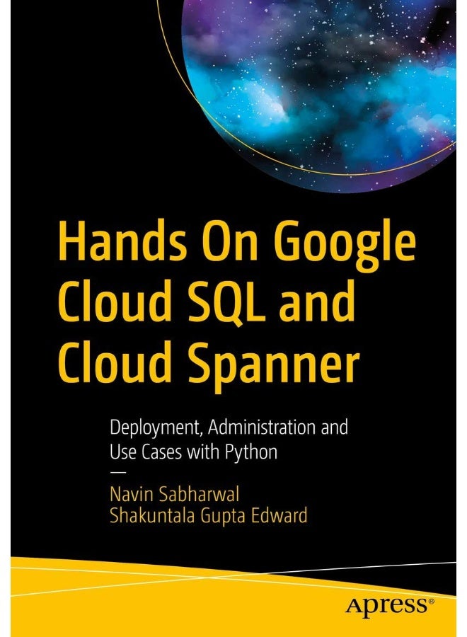 Hands On Google Cloud SQL and Cloud Spanner: Deployment, Administration and Use Cases with Python