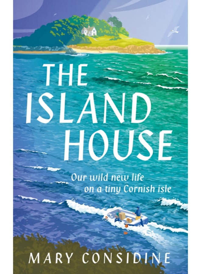 The Island House : Our Wild New Life on a Tiny Cornish Isle 
