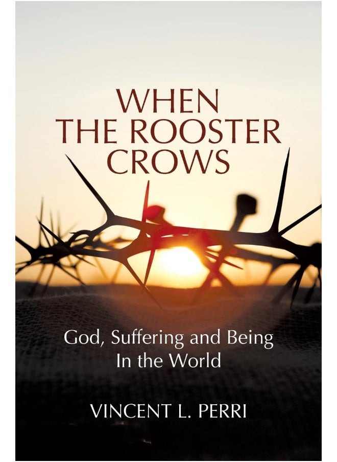 When The Rooster Crows: God, Suffering and Being In the World 