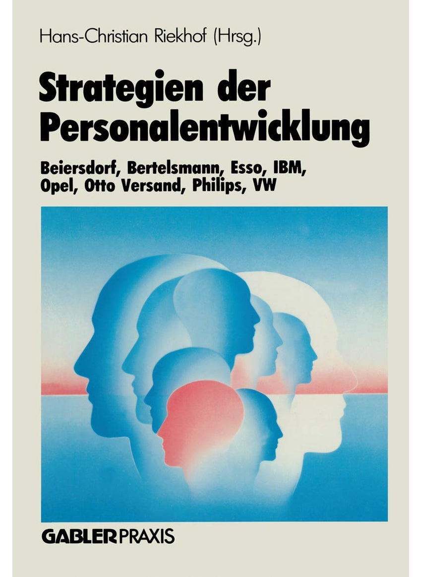 Strategien der Personalentwicklung: Beiersdorf, Bertelsmann, Esso, IBM, Opel, Otto Versand, Philips, VW 