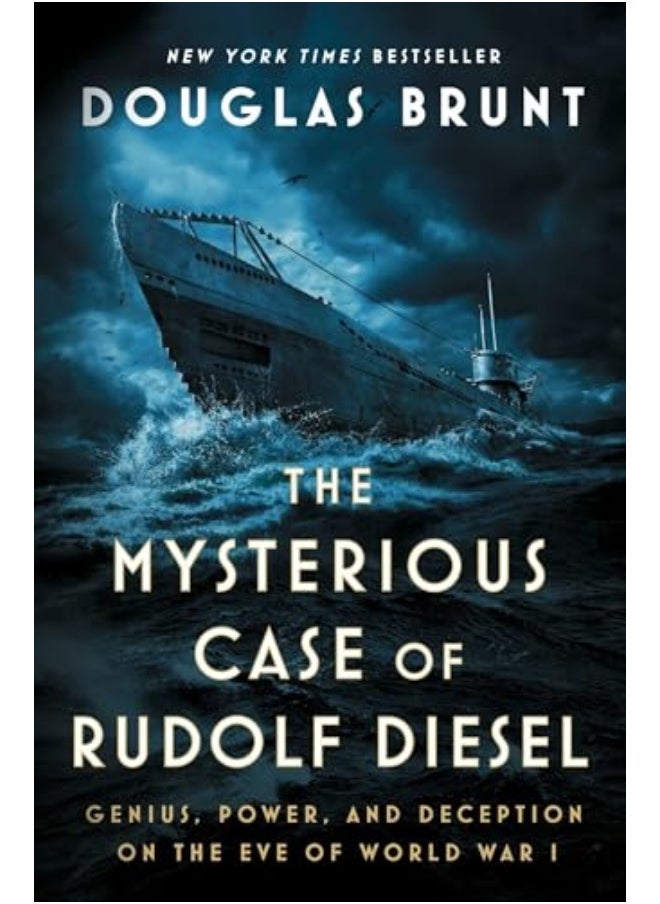 The Mysterious Case Of Rudolf Diesel Genius Power And Deception On The Eve Of World War I 