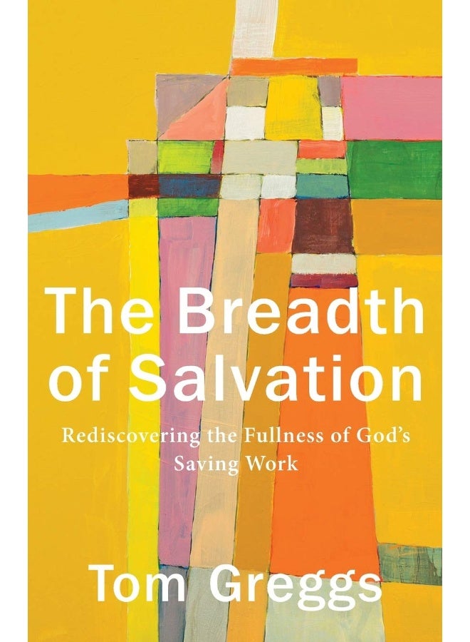 The Breadth of Salvation – Rediscovering the Fullness of God`s Saving Work  - Image 1