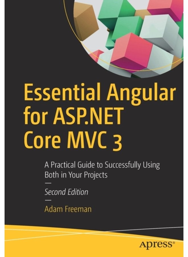 Essential Angular for ASP NET Core MVC 3 A Practical Guide to Successfully Using Both in Your Projects - Paperback